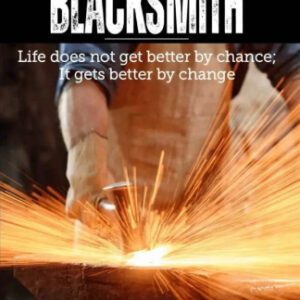 The Blacksmith: Life does not get better by chance; It gets better by change
